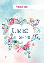 Odnaleźć siebie - Mirosława Witek