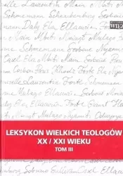 Leksykon wielkich teologów XX/XXI wieku t.3 - praca zbiorowa