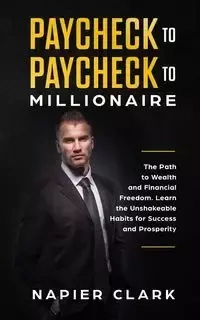 Paycheck to Paycheck to Millionaire - Clark Napier