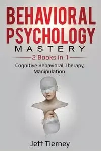 Behavioral Psychology Mastery - Jeff Tierney