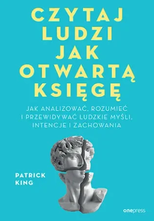 Czytaj ludzi jak otwartą księgę. Jak analizować... - Patrick King