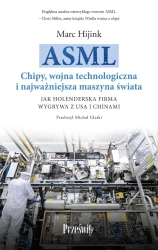 ASML. Chipy, wojna technologiczna i najważniejsza maszyna świata - Marc Hijink