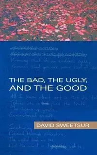 The Bad, the Ugly, and the Good - David Sweetsur