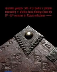 Oprawy gotyckie XIII-XVI wieku ze zbiorów toruńskich - ...