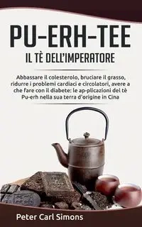 Pu-Erh-Tee - il tè dell'imperatore - Peter Carl Simons
