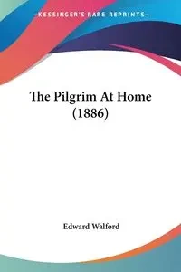 The Pilgrim At Home (1886) - Edward Walford