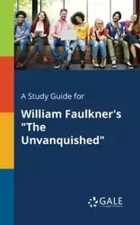 A Study Guide for William Faulkner's "The Unvanquished" - Gale Cengage