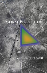 Moral Perception - Robert Audi