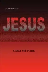 THE TESTIMONY OF JESUS - George N. Peters H.