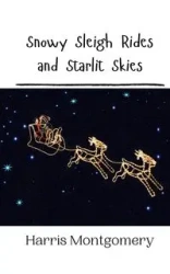 Snowy Sleigh Rides and Starlit Skies - Harris Montgomery