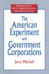 The American Experiment with Government Corporations - Mitchell Jerry