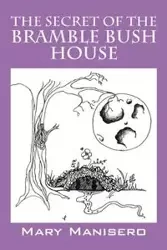 The Secret of the Bramble Bush House - Mary Manisero