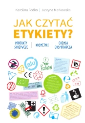 Jak czytać etykiety? Produkty spożywcze, kosmetyki, chemia gospodarcza - Karolina Fedko