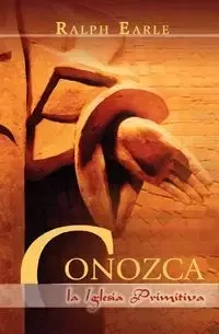 CONOZCA LA IGLESIA PRIMITIVA (Spanish - Earle Ralph