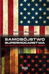 Samobójstwo supermocarstwa - Patrick J. Buchanan