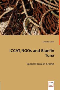 ICCAT, NGOs and Bluefin Tuna - Kekez Lovorka