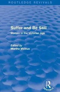 Suffer and Be Still (Routledge Revivals) - Vicinus Martha