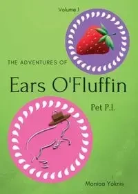 The Adventures of Ears O'Fluffin, Pet PI - Monica Yoknis