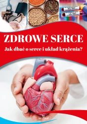 Zdrowe serce. Jak dbać o serce i układ krążenia? - praca zbiorowa