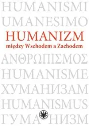 Humanizm między Wschodem a Zachodem - Magdalena Baraniak, Aneta Świder-Pióro
