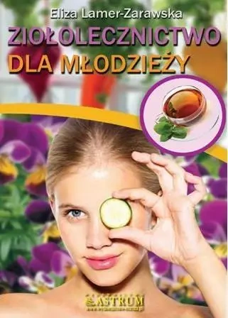 Ziołolecznictwo dla młodzieży - Eliza Lamer Zarawska