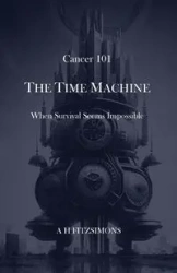 Cancer 101 The Time Machine - FITZSIMONS A H