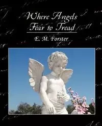 Where Angels Fear to Tread - E. M. Forster M. Forster