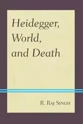 Heidegger, World, and Death - Singh R. Raj