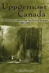 Uppermost Canada - Douglas Alan R.