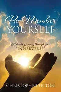 Re-Member Yourself - Felton Christopher