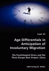 Age Differentials in Anticipation of Involuntary Migration- The Psychological Stress and the Three Gorges Dam Project, China - Juan Xi