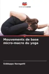 Mouvements de base micro-macro du yoga - Naragatti Siddappa
