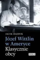 Józef Wittlin w Ameryce Klasycznie obcy - Jacek Hajduk