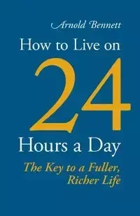 How to Live on 24 Hours a Day - Bennett Arnold