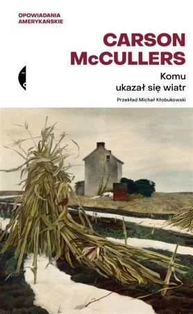 Komu ukazał się wiatr? Opowiadania zebrane - Carson McCullers, Michał Kłobukowski