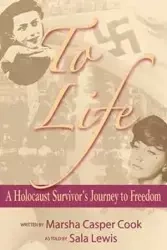 To Life - A Holocaust Survivor's Journey to Freedom - Marsha Cook Casper