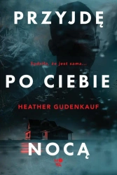 Przyjdę po ciebie nocą - Heather Gudenkauf