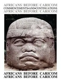 Africans Before Caricom - Regis Humphrey A.