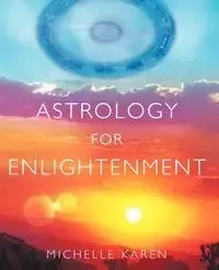 Astrology for Enlightenment - Karen Michelle