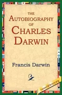 The Autobiography of Charles Darwin - Darwin Francis