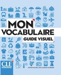Mon vocabulaire guide visuel A1/B2 - Romain Racine, Jean-Charles Schenker