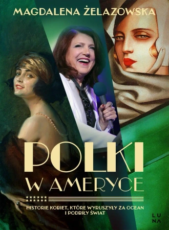 Polki w Ameryce. Historie kobiet, które wyruszyły - Magdalena Żelazowska