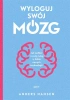 Wyloguj swój mózg. Jak zadbać o swój mózg...w.2 - Anders Hansen