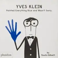 Yves Klein Painted Everything Blue and Wasn’t Sorry. - Fausto Gilberti