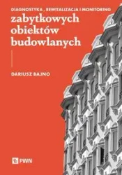 Diagnostyka, rewitalizacja i monitoring zabytkowych obiektów budowlanych - Dariusz Bajno