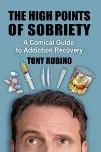 The High Points of Sobriety - Tony Rubino