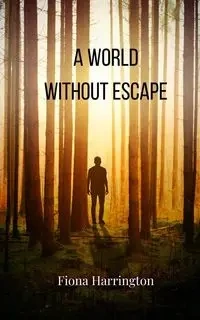A World Without Escape - Fiona Harrington