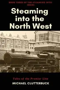 Steaming into the North West - Michael Clutterbuck