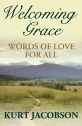 Welcoming Grace, Words of Love for All - Kurt Jacobson