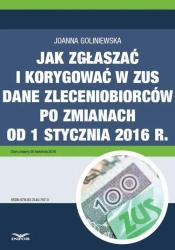 eBook Jak zgłaszać i korygować w ZUS dane zleceniobiorców po zmianach od 1 stycznia 2016 r. - Joanna Goliniewska